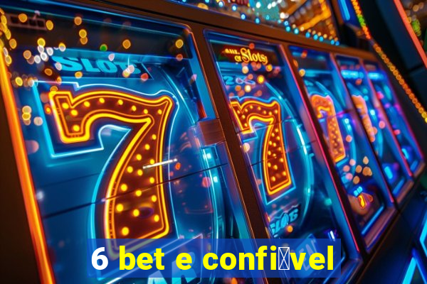 6 bet e confi谩vel